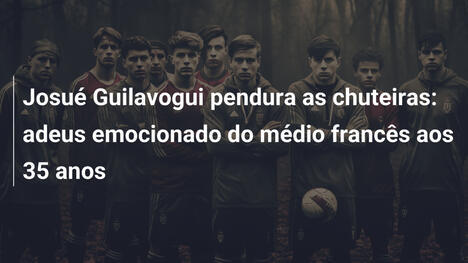 Josué Guilavogui pendura as chuteiras: adeus emocionado do médio francês aos 35 anos
