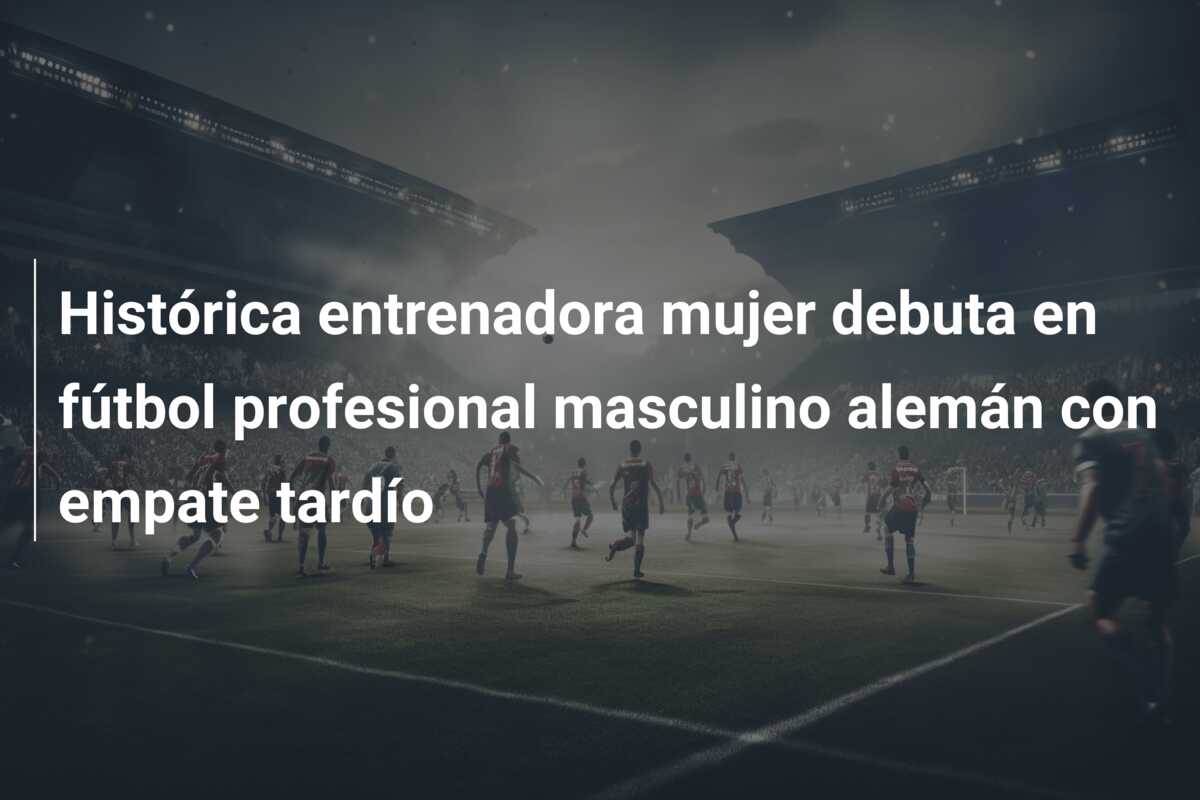 Histórica entrenadora mujer debuta en fútbol profesional masculino alemán con empate tardío
