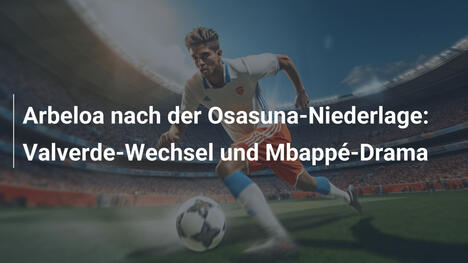 Arbeloa nach der Osasuna-Niederlage: Valverde-Wechsel und Mbappé-Drama