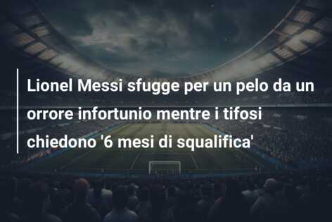 Lionel Messi sfugge per un pelo da un orrore infortunio mentre i tifosi chiedono ‘6 mesi di squalifica’