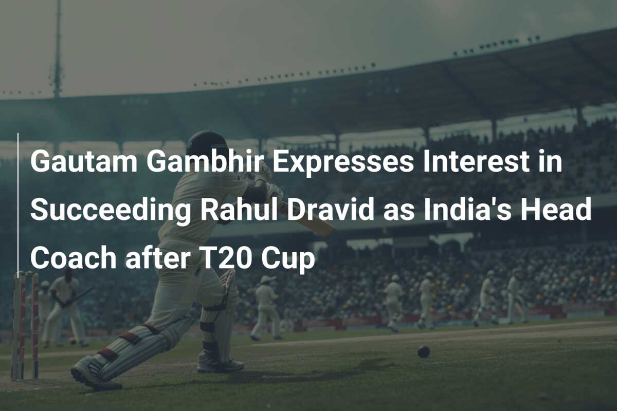 Gautam Gambhir Expresses Interest In Succeeding Rahul Dravid As India's ...