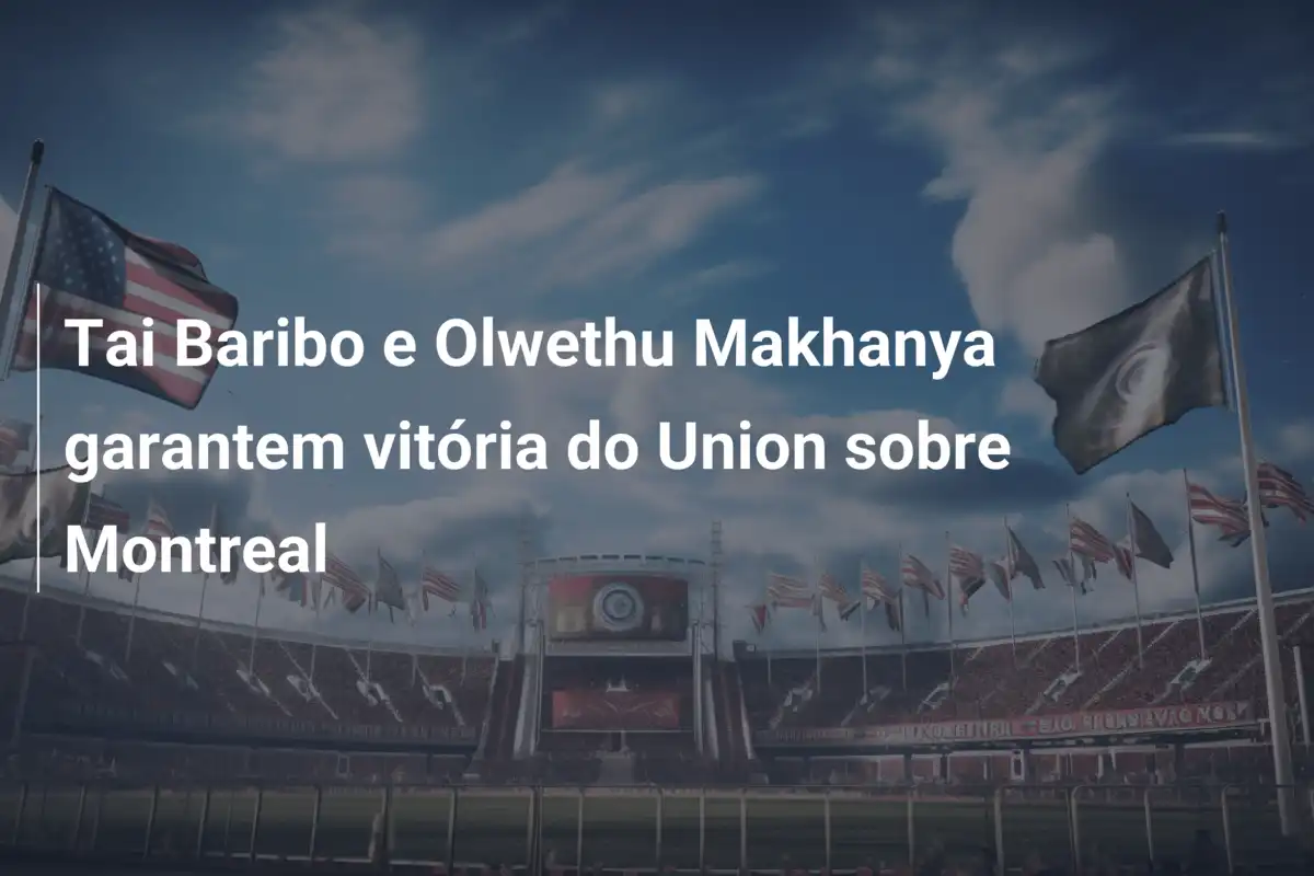 Tai Baribo e Olwethu Makhanya garantem vitória do Union sobre Montreal