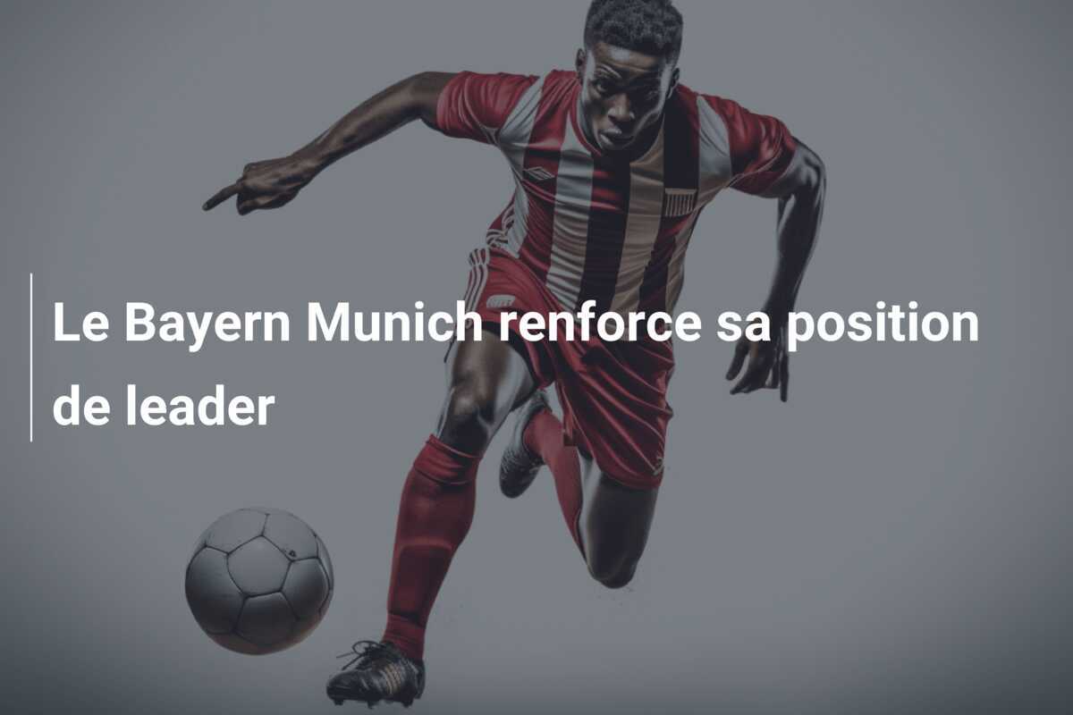 Le Bayern Munich renforce sa position de leader