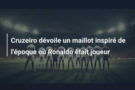 Cruzeiro dévoile un maillot inspiré de l’époque où Ronaldo était joueur