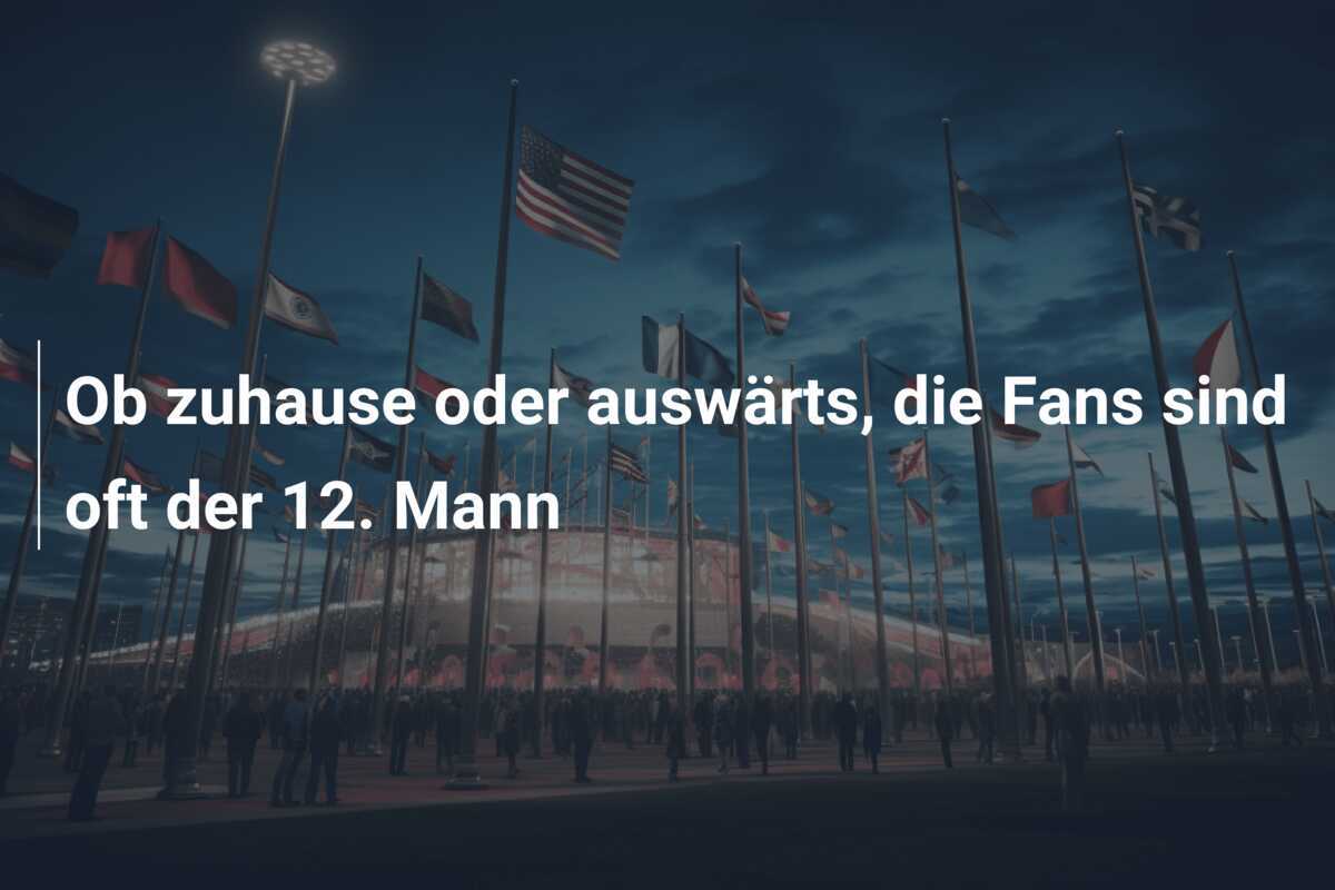 Ob zuhause oder auswärts, die Fans sind oft der 12. Mann