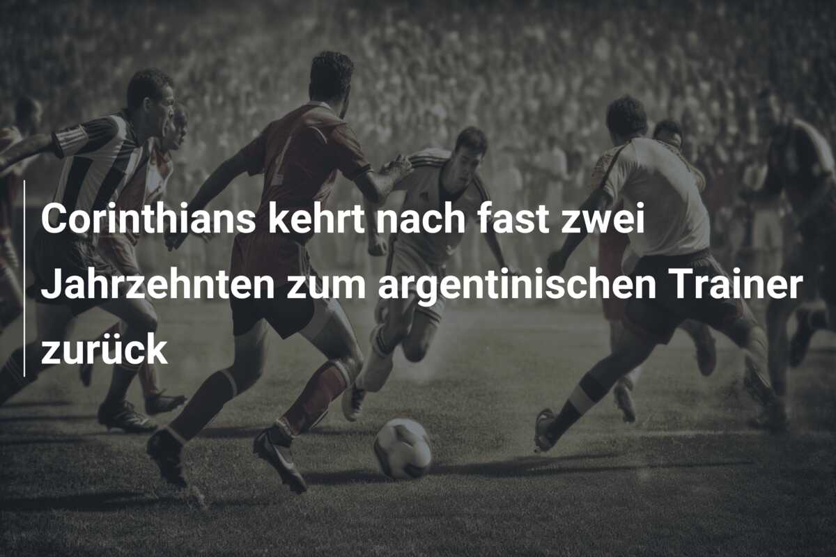 Corinthians kehrt nach fast zwei Jahrzehnten zum argentinischen Trainer zurück