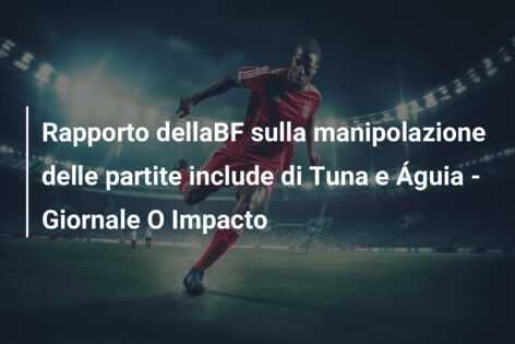 Rapporto dellaBF sulla manipolazione delle partite include di Tuna e Águia – Giornale O Impacto