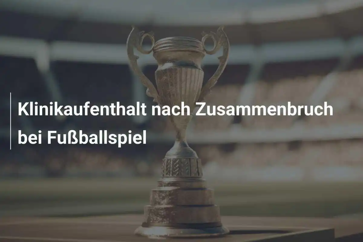 Klinikaufenthalt nach Zusammenbruch bei Fußballspiel