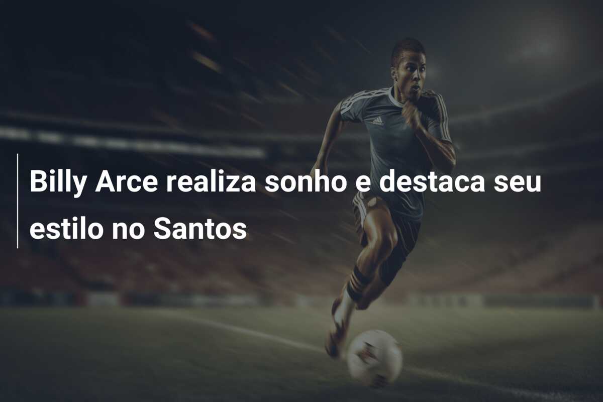 Billy Arce realiza sonho e destaca seu estilo no Santos