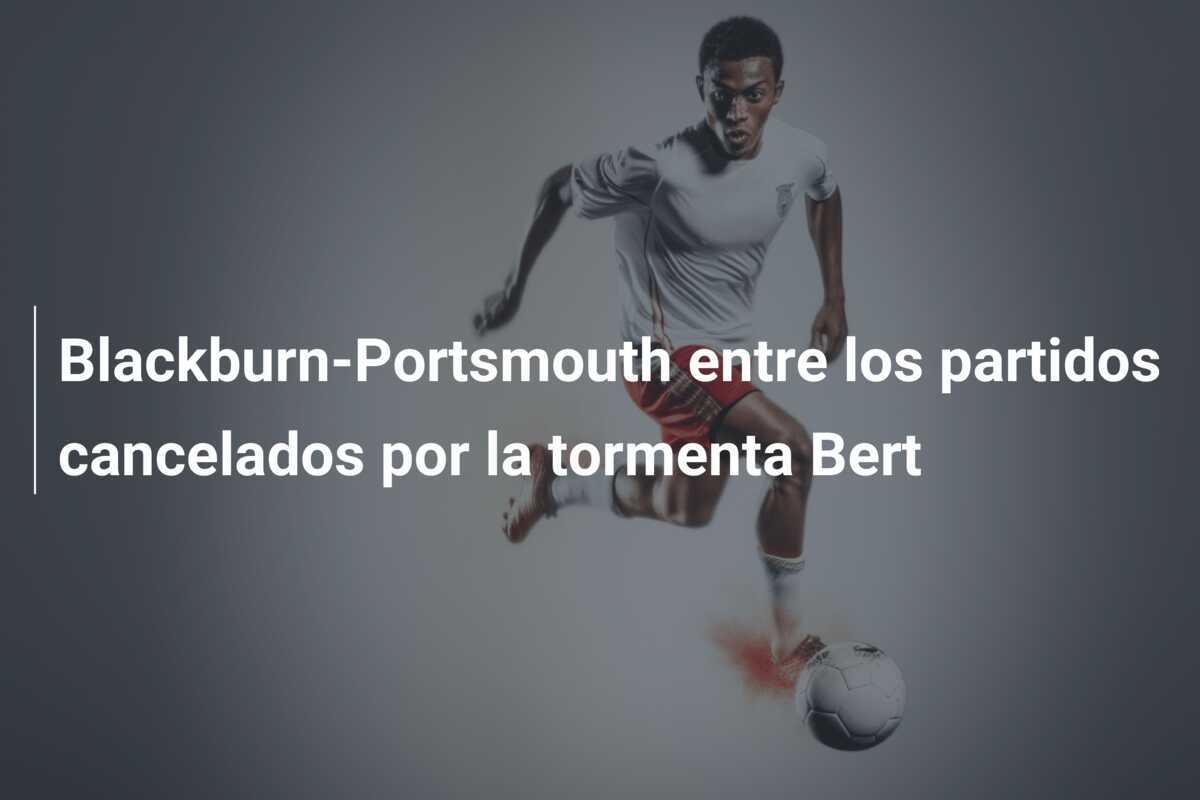 Blackburn-Portsmouth entre los partidos cancelados por la tormenta Bert