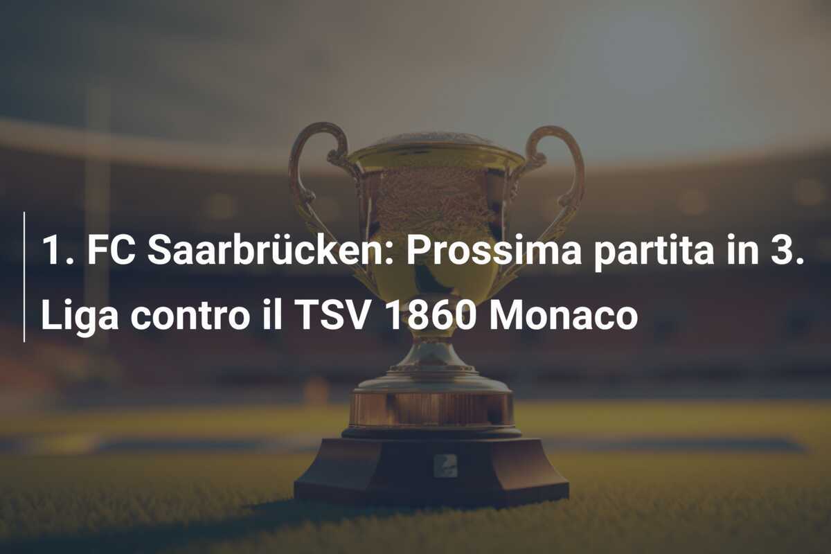 1. FC Saarbrücken: Prossima partita in 3. Liga contro il TSV 1860 Monaco