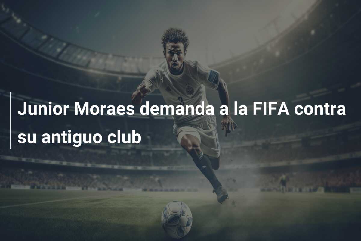 Junior Moraes demanda a la FIFA contra su antiguo club