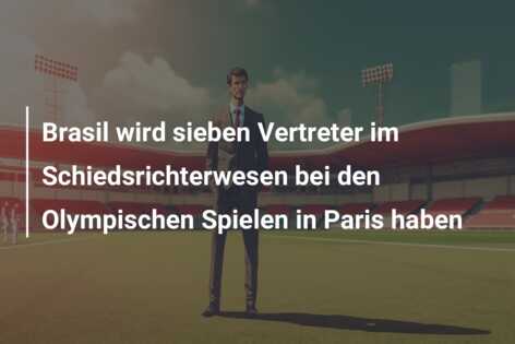Brasil wird sieben Vertreter im Schiedsrichterwesen bei den Olympischen Spielen in Paris haben