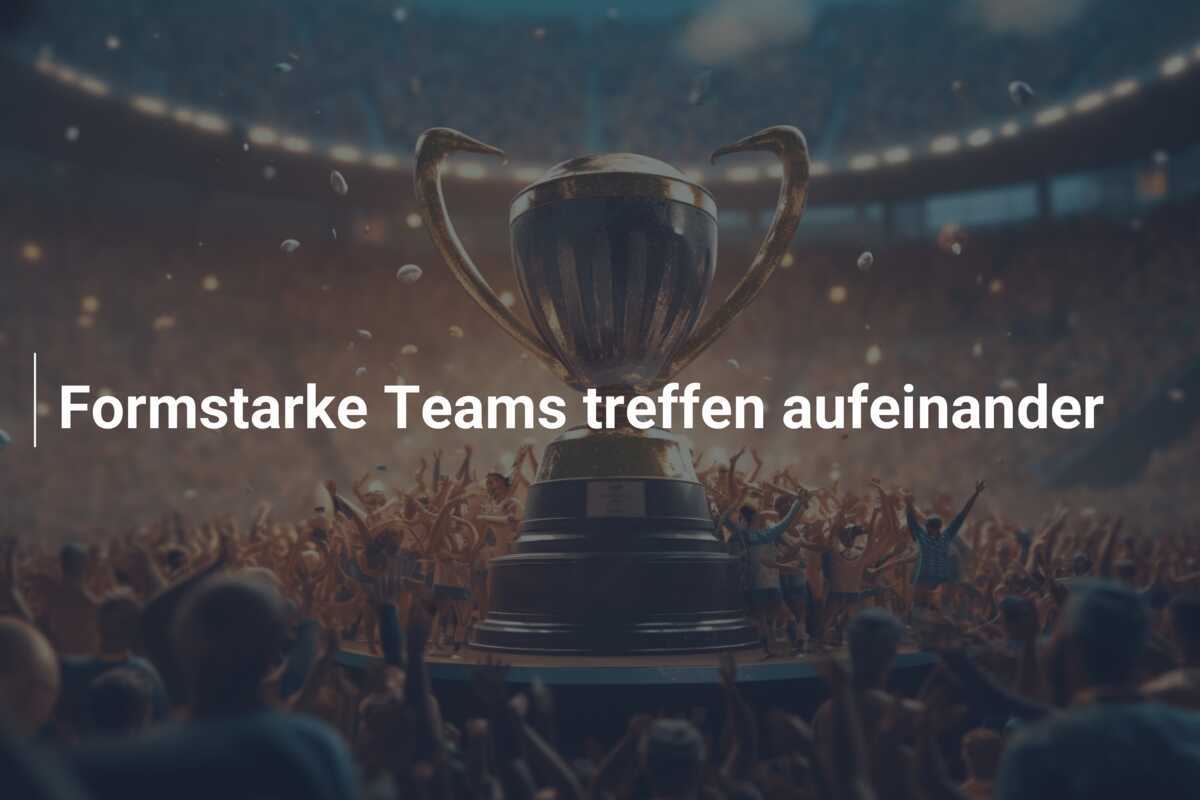 Formstarke Teams treffen aufeinander