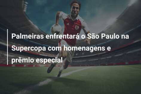 Palmeiras enfrentará o São Paulo na Supercopa com homenagens e prêmio especial