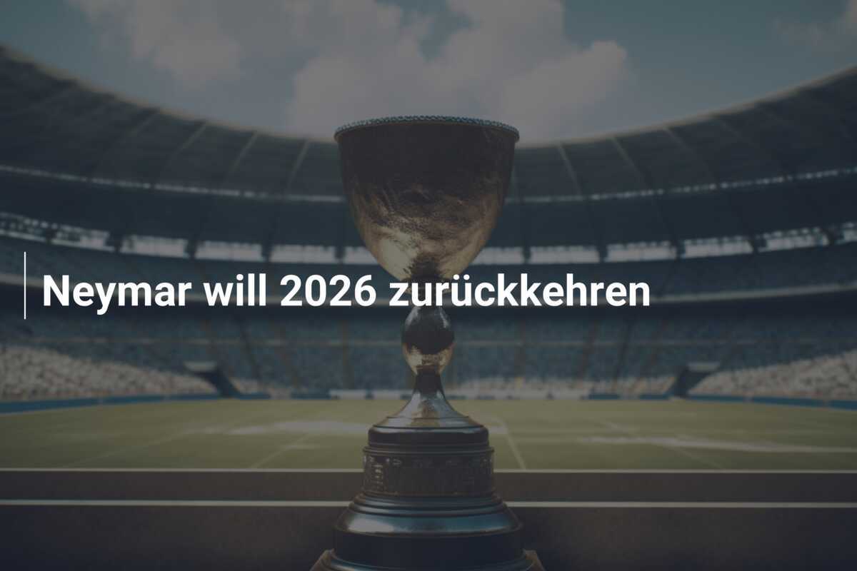 Neymar will 2026 zurückkehren