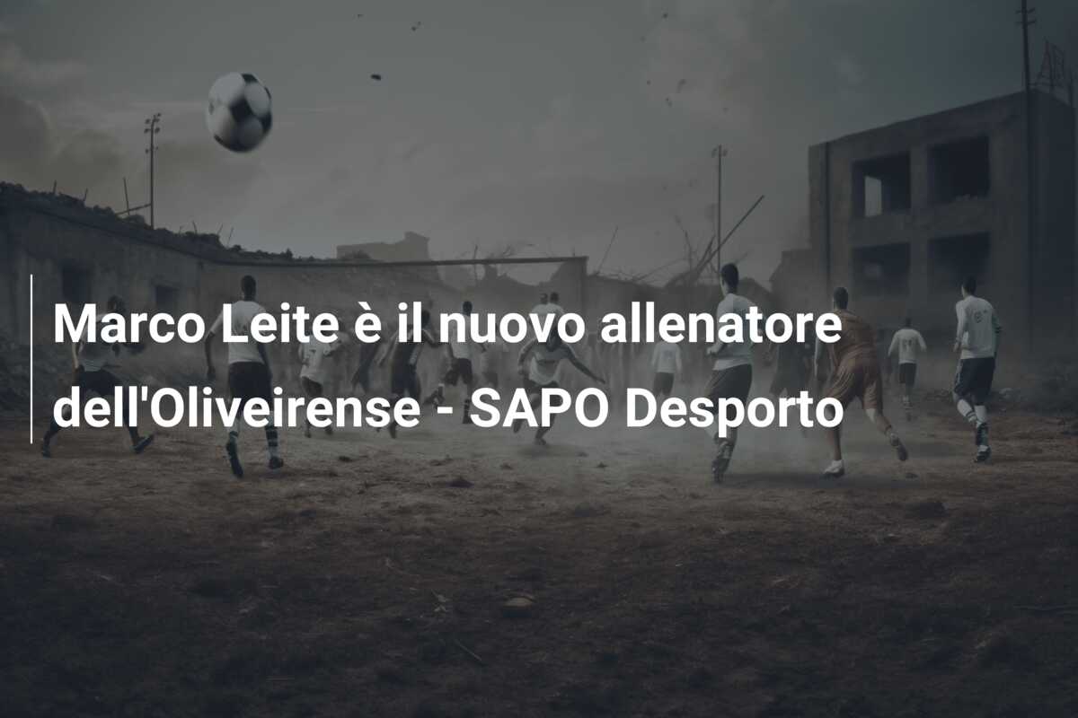 Marco Leite è il nuovo allenatore dell’Oliveirense – SAPO Desporto