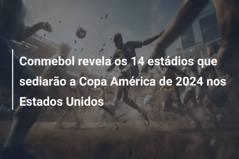 Conheça os 14 estádios da Copa América dos Estados Unidos-2024