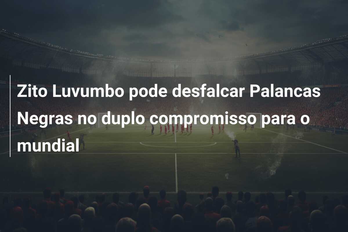 Zito Luvumbo pode desfalcar Palancas Negras no duplo compromisso para o mundial