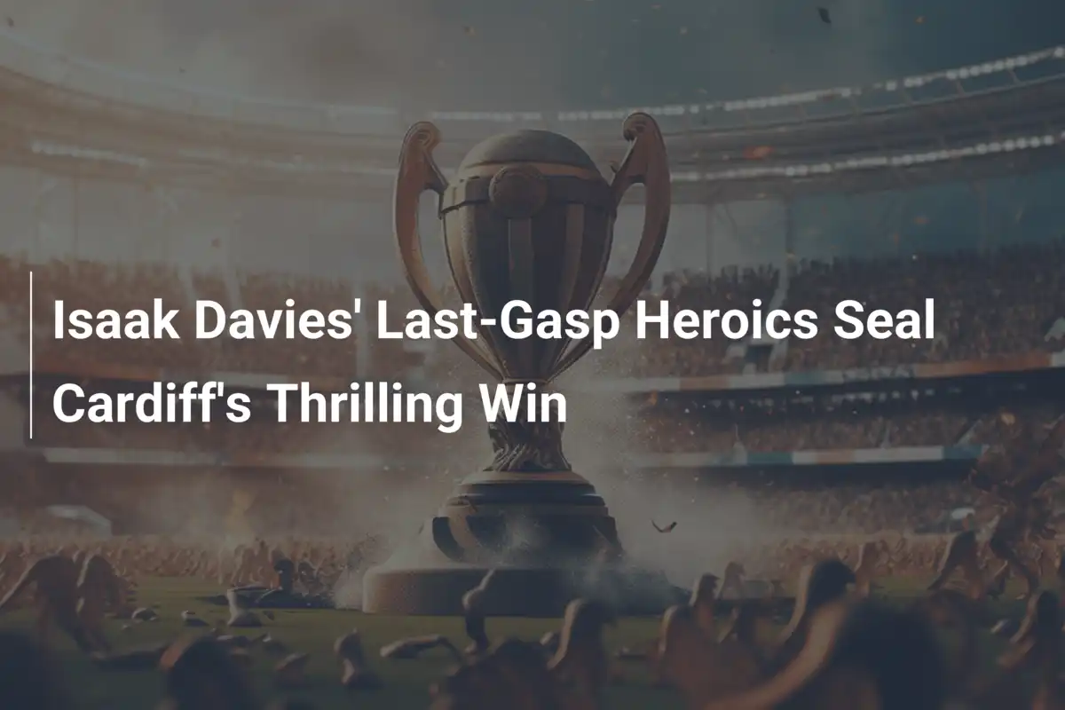Isaak Davies' Heldentat in der Nachspielzeit sichert Cardiff den Sieg