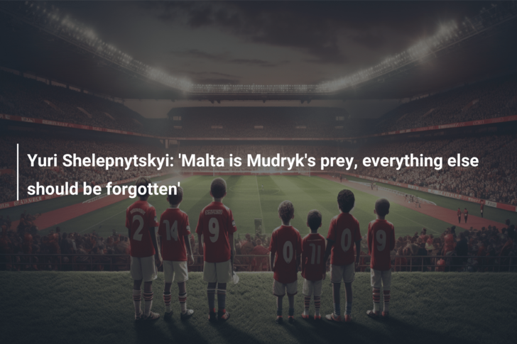 Yuri Shelepnytskyi: ‘Malta is Mudryk’s prey, everything else should be forgotten’