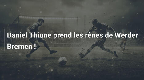 Daniel Thiune prend les rênes de Werder Bremen !