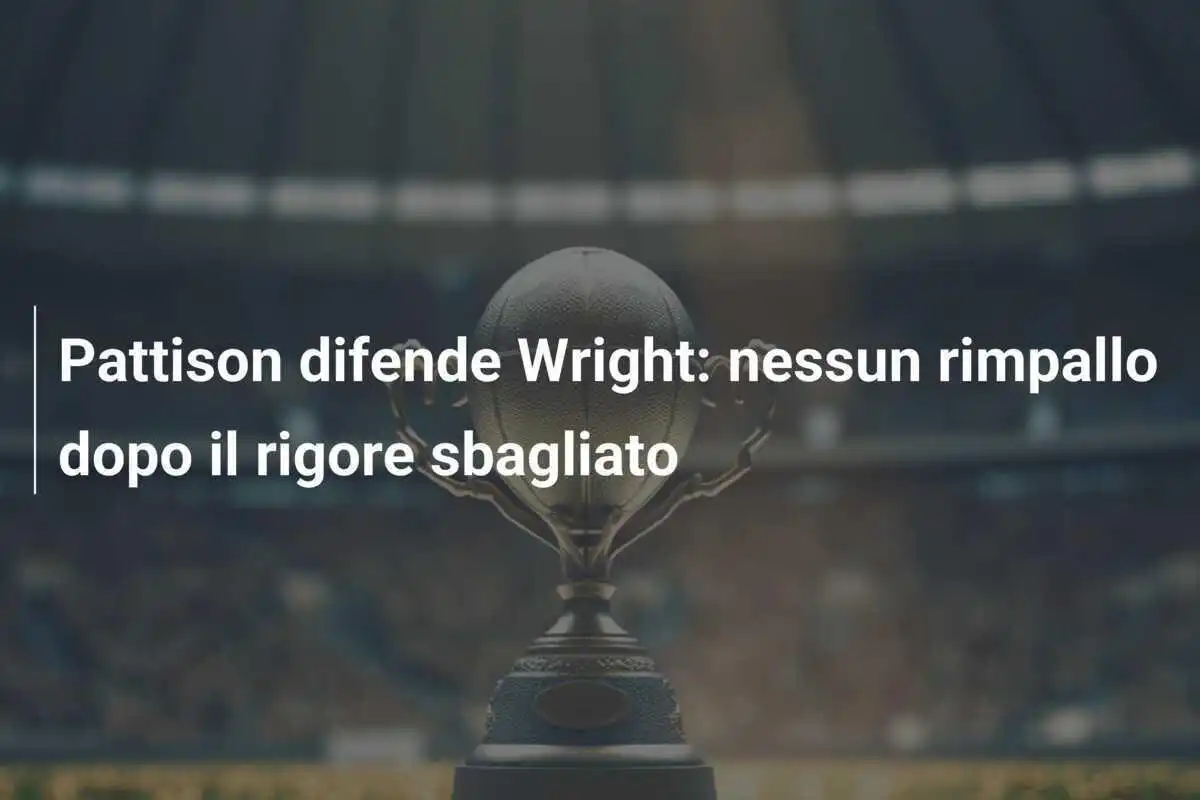 Pattison difende Wright: nessun rimpallo dopo il rigore sbagliato