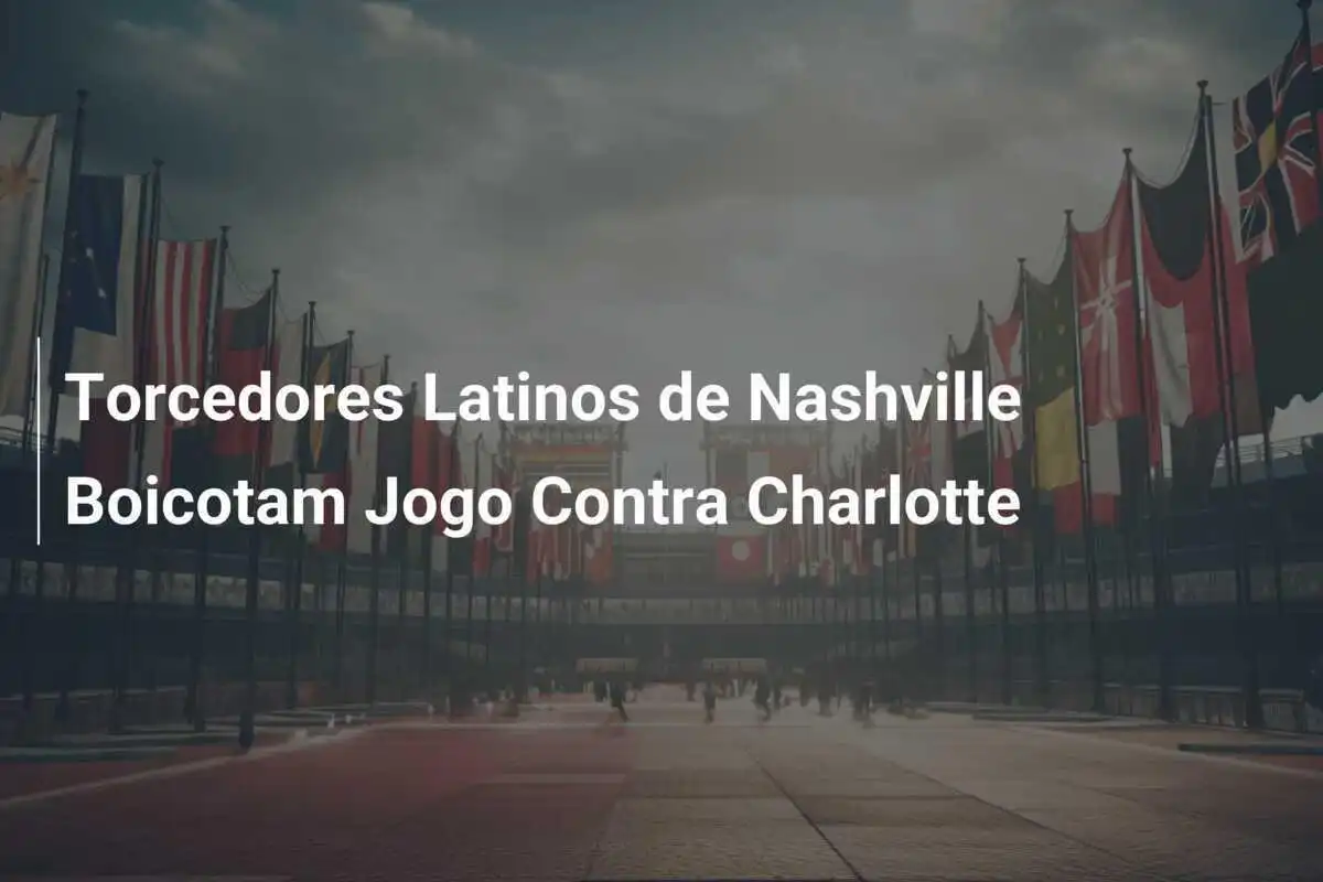 Torcedores Latinos de Nashville Boicotam Jogo Contra Charlotte