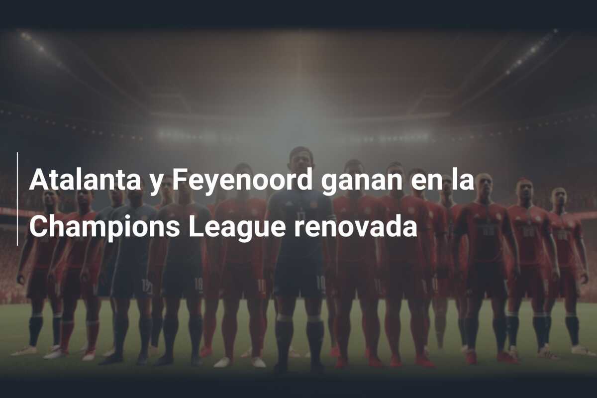 Atalanta y Feyenoord ganan en la Champions League renovada