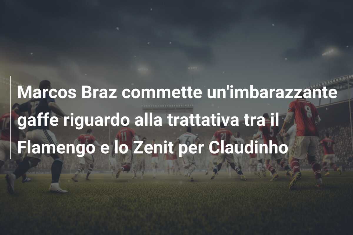 Marcos Braz commette un’imbarazzante gaffe riguardo alla trattativa tra il Flamengo e lo Zenit per Claudinho