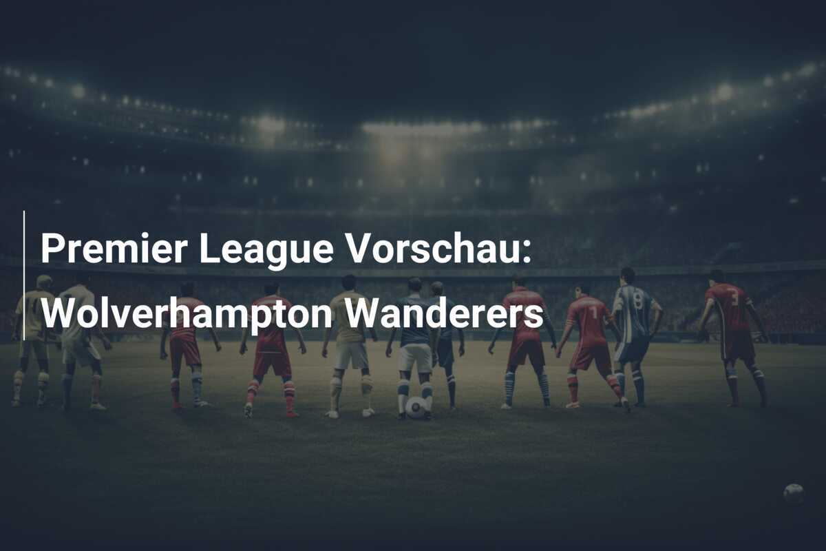Premier League Vorschau: Wolverhampton Wanderers