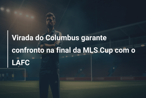 Virada do Columbus garante confronto na final da MLS Cup com o LAFC