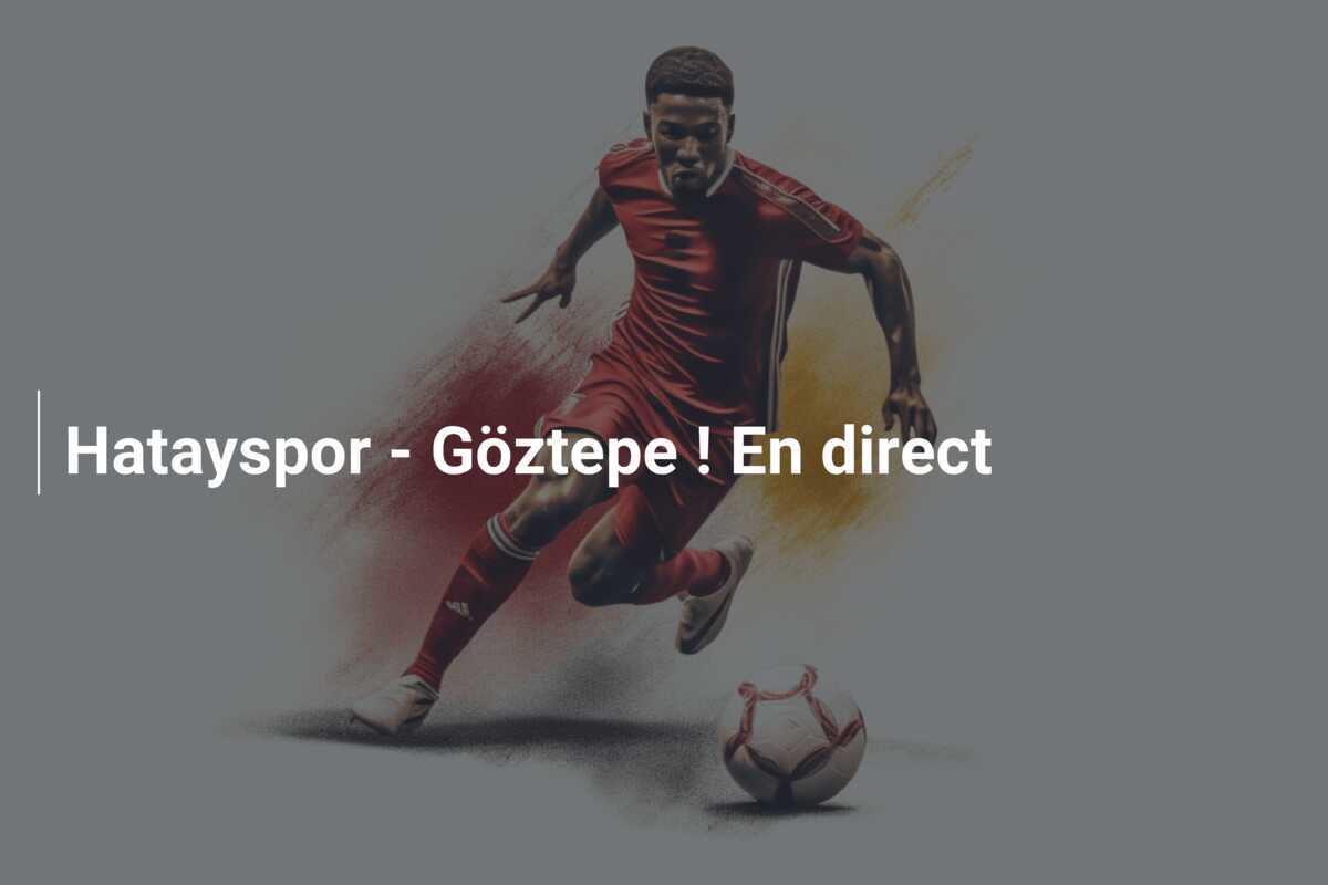 Hatayspor - Göztepe ! En direct