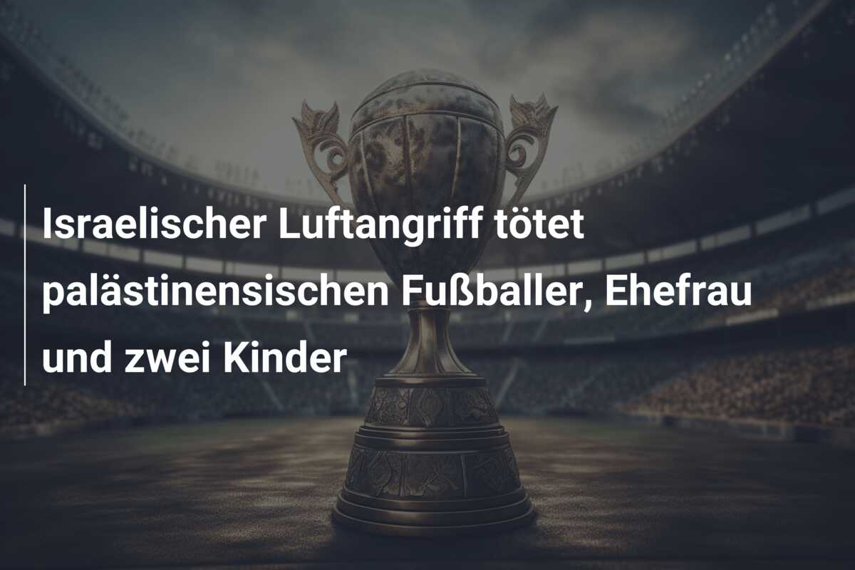 Israelischer Luftangriff tötet palästinensischen Fußballer, Ehefrau und zwei Kinder