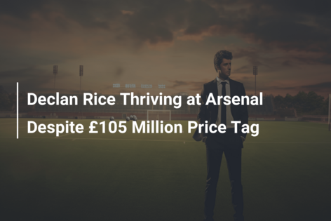 Declan Rice Thriving at Arsenal Despite £105 Million Price Tag