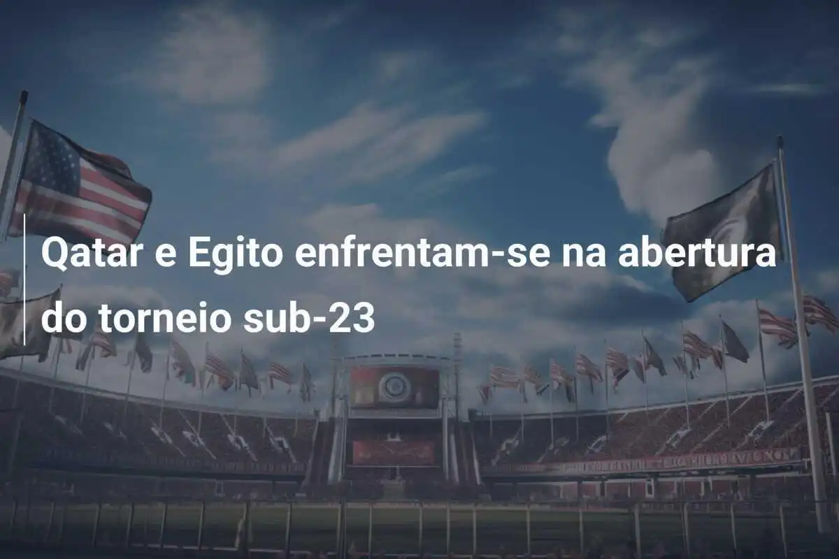 Qatar e Egito enfrentam-se na abertura do torneio sub-23