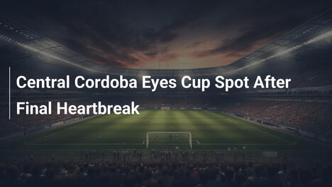 Central Córdoba punta al posto in Coppa dopo la delusione finale