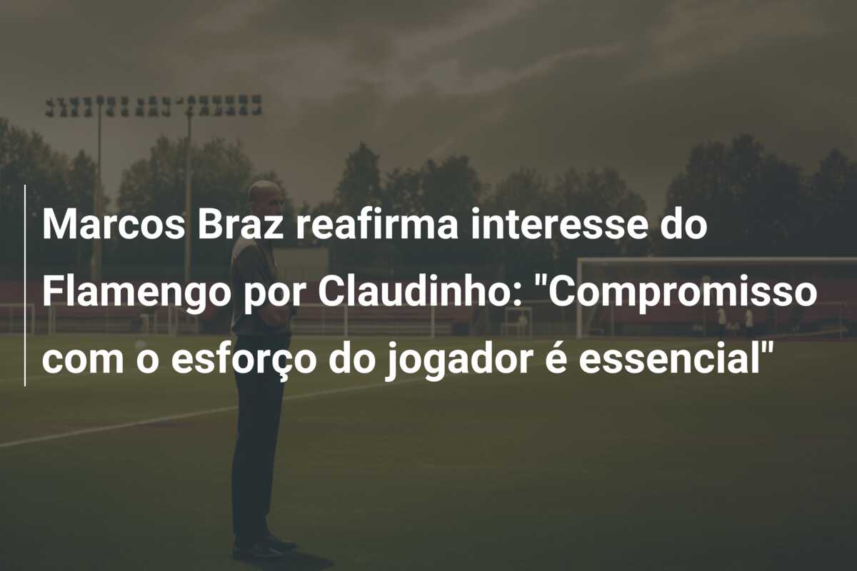 Marcos Braz reafirma interesse do Flamengo por Claudinho: “Compromisso com o esforço do jogador é essencial”