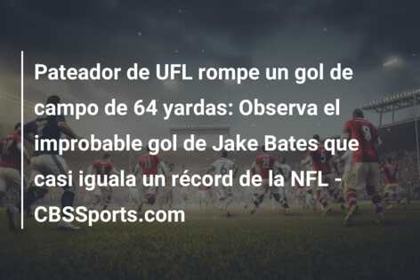 Pateador de UFL rompe un gol de campo de 64 yardas: Observa el improbable gol de Jake Bates que casi iguala un récord de la NFL – CBSSports.com