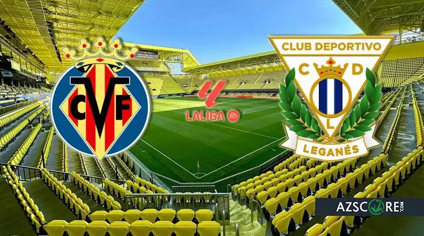Villarreal vs Leganes: Predicție și Preview al Meciului
