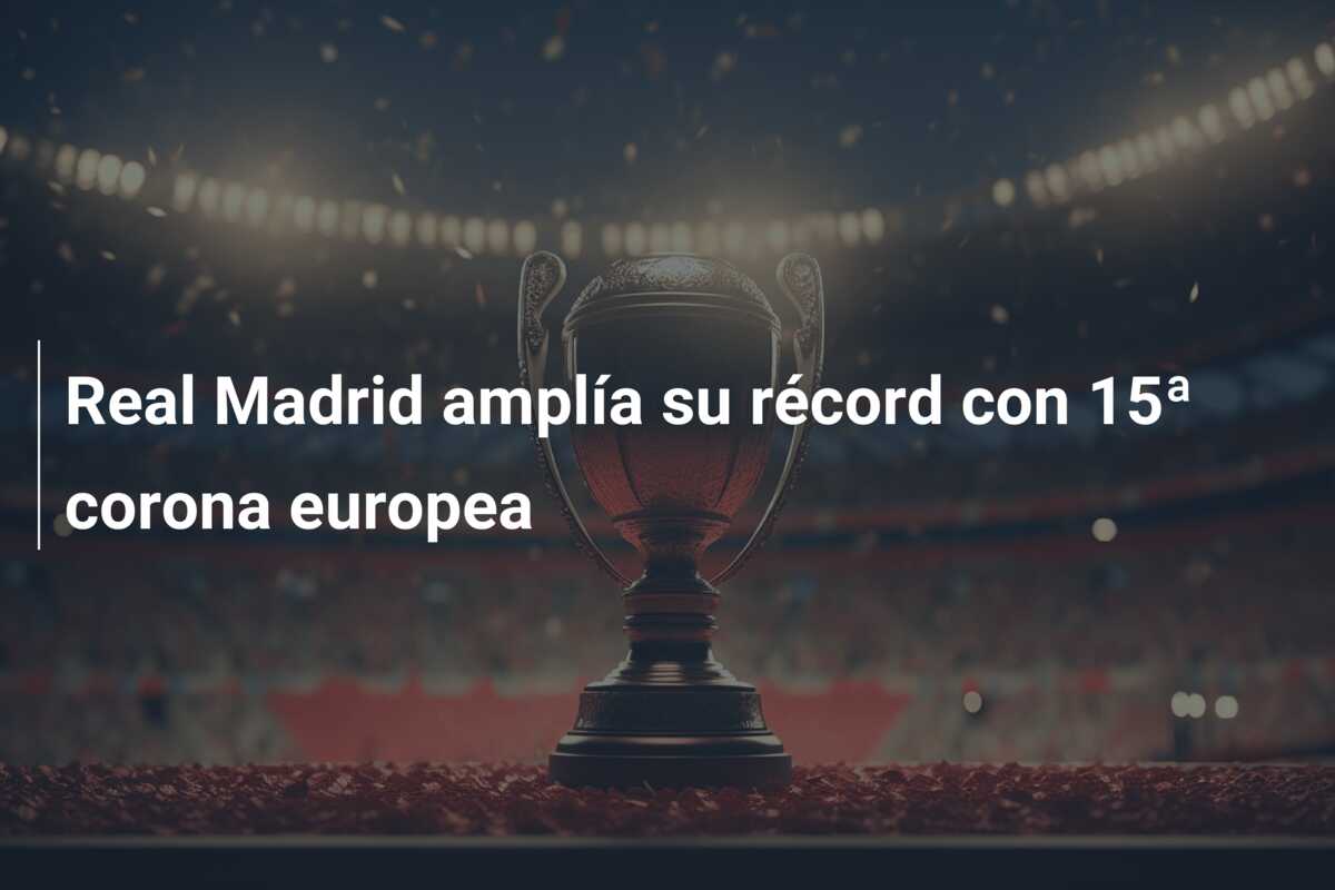 Real Madrid amplía su récord con 15ª corona europea