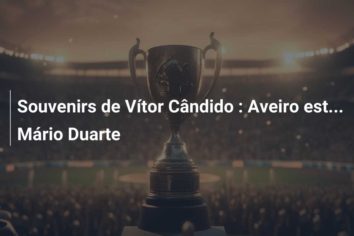 Souvenirs de Vítor Cândido : Aveiro est… Mário Duarte
