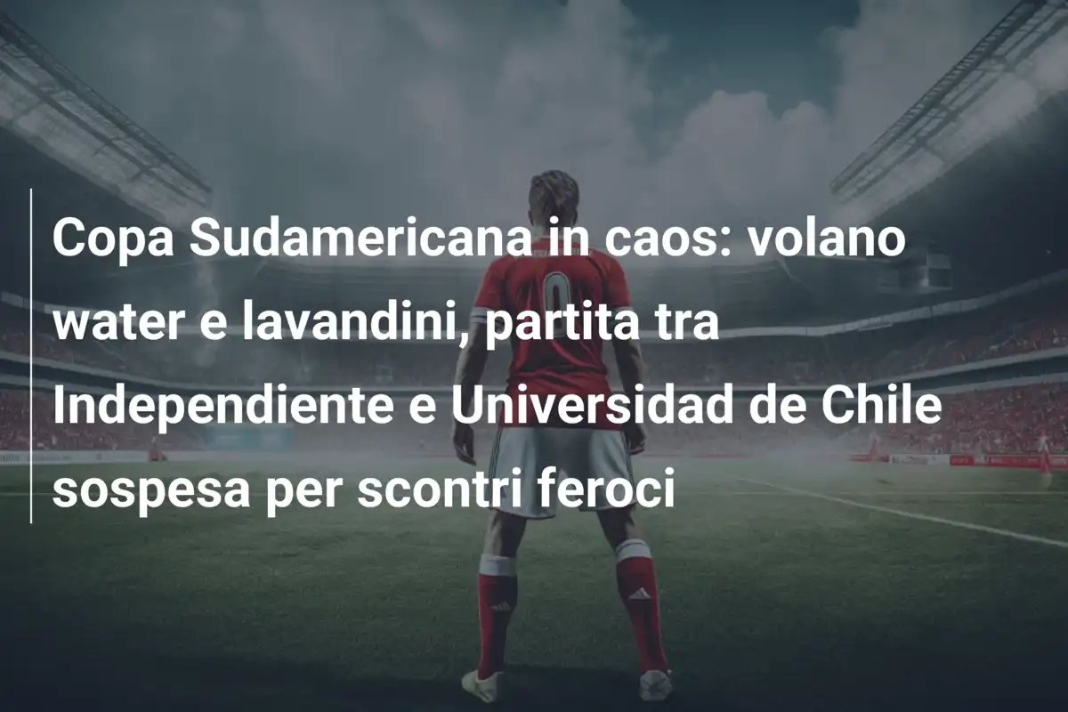 Copa Sudamericana in caos: volano water e lavandini, partita tra Independiente e Universidad de Chile sospesa per scontri feroci
