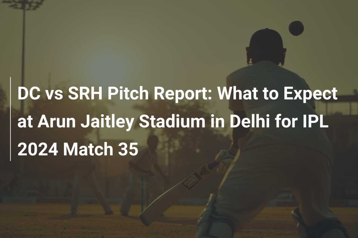 Dc Vs Srh Pitch Report What To Expect At Arun Jaitley Stadium In Delhi For Ipl Match