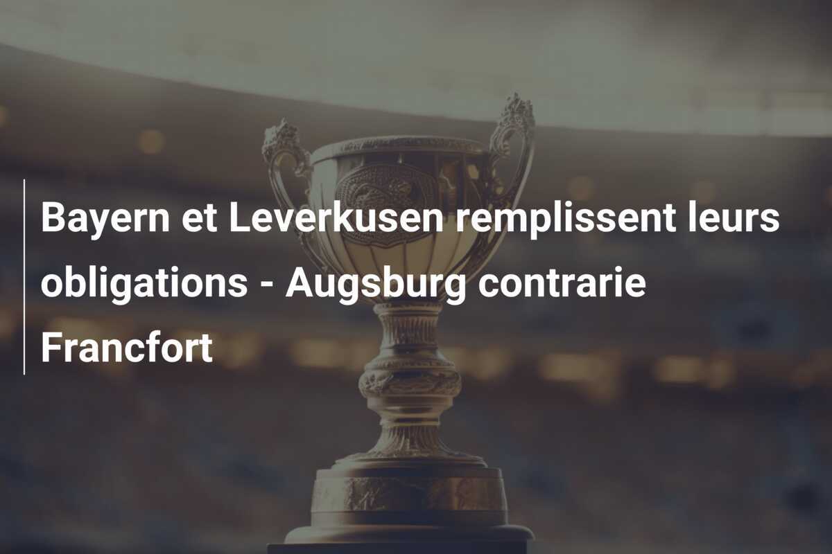 Bayern et Leverkusen remplissent leurs obligations - Augsburg contrarie Francfort