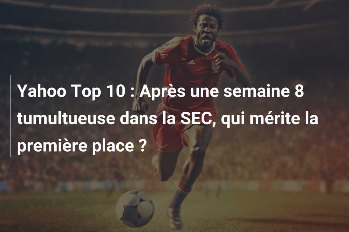 Yahoo Top 10 : Après une semaine 8 tumultueuse dans la SEC, qui mérite la première place ?
