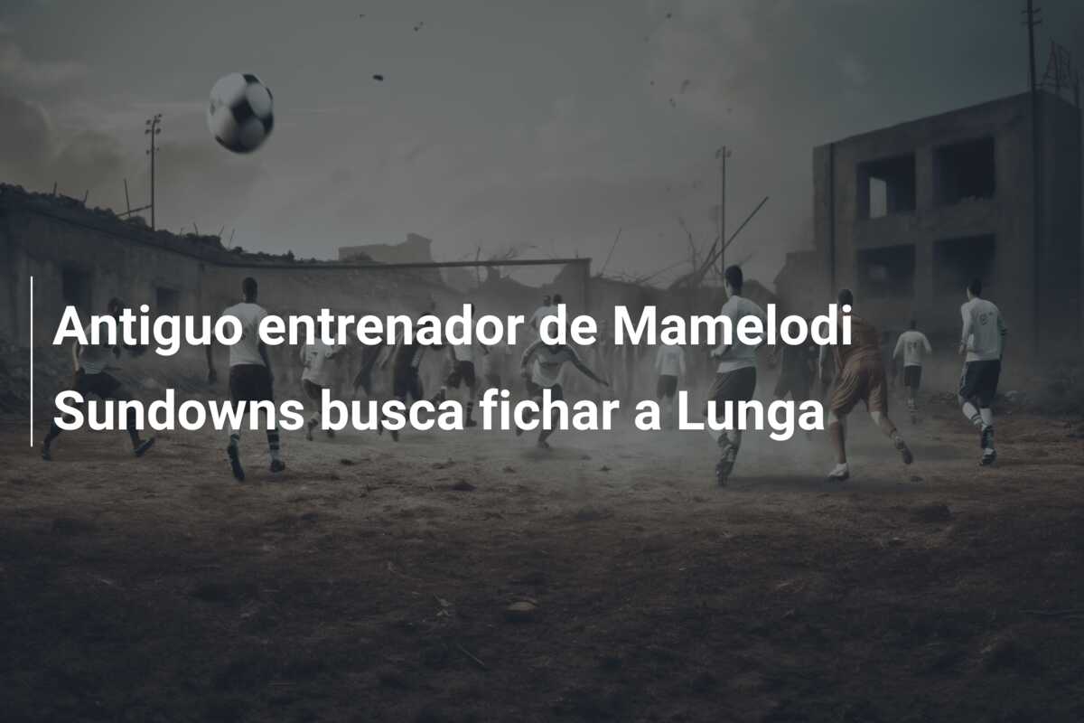 Antiguo entrenador de Mamelodi Sundowns busca fichar a Lunga