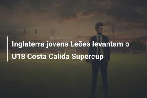 Inglaterra jovens Leões levantam o U18 Costa Calida Supercup