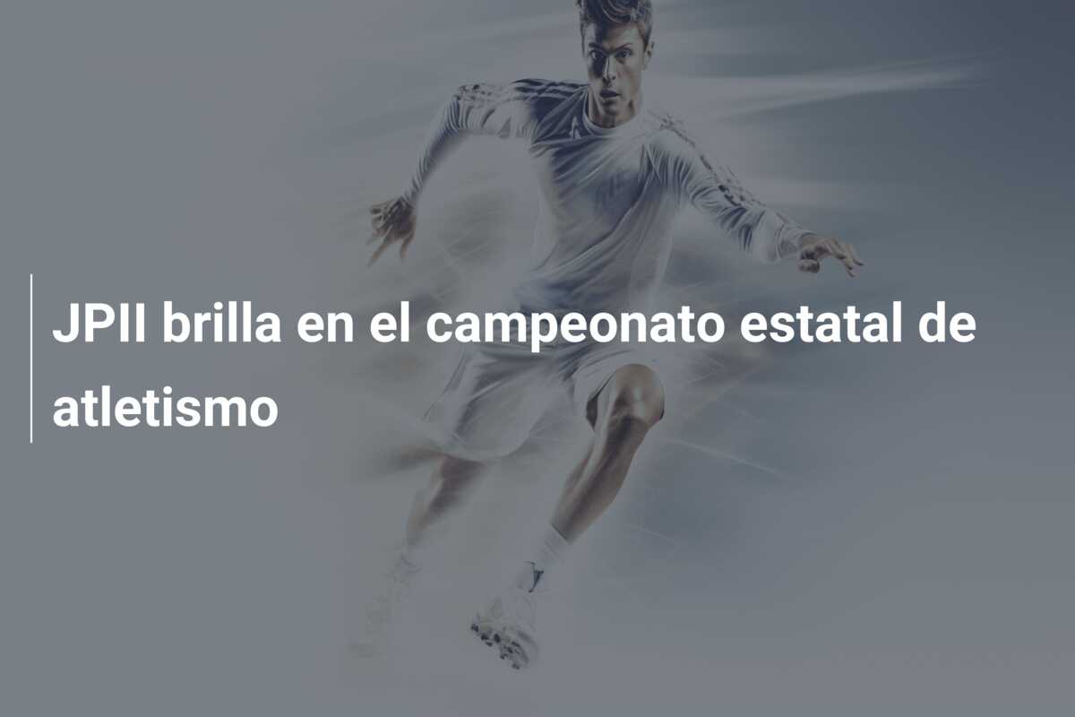 JPII brilla en el campeonato estatal de atletismo