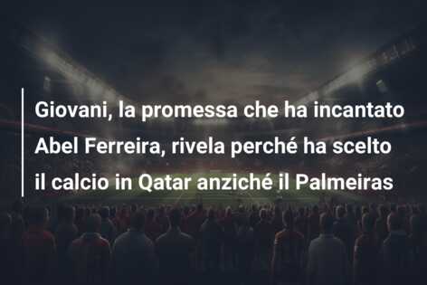 Giovani, la promessa che ha incantato Abel Ferreira, rivela perché ha scelto il calcio in Qatar anziché il Palmeiras